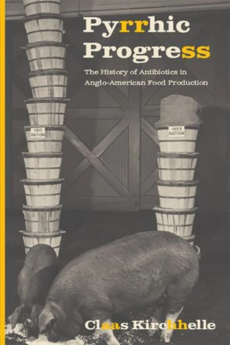 Pyrrhic Progress: The History Of Antibiotics Anglo-american Food Production