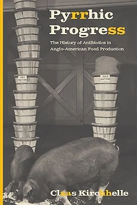 Pyrrhic Progress: The History Of Antibiotics Anglo-american Food Production