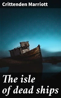The isle of dead ships: Whispers of the Abandoned Seas