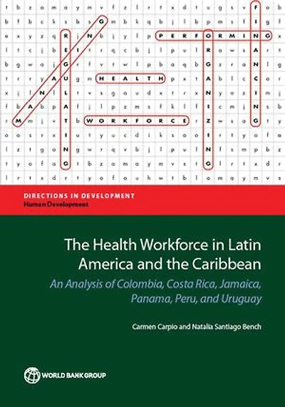 The Health Workforce in Latin America and the Caribbean: An Analysis of Colombia, Costa Rica, Jamaica, Panama, Peru, and Uruguay