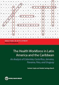 The Health Workforce in Latin America and the Caribbean: An Analysis of Colombia, Costa Rica, Jamaica, Panama, Peru, and Uruguay