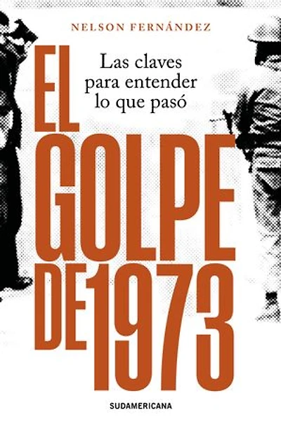 El golpe de 1973: Las claves para entender lo que pasó