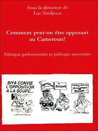 Comment peut-on être opposant au Cameroun ?