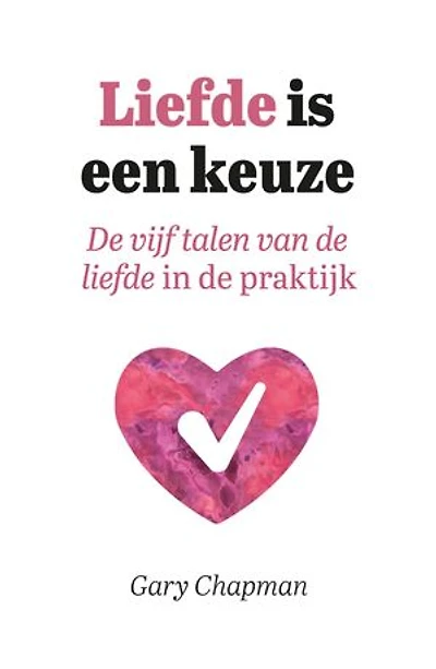 Liefde is een keuze: De vijf talen van de liefde in de praktijk