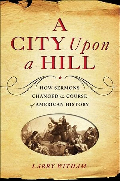 a City Upon Hill: How Sermons Changed the Course of American History