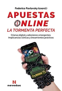 Apuestas online. La tormenta perfecta: Crianza digital y adicciones emergentes. Implicancias clínicas y lineamientos prácticos