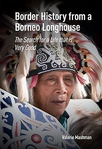 Border History from a Borneo Longhouse: The Search for Life that is Very Good
