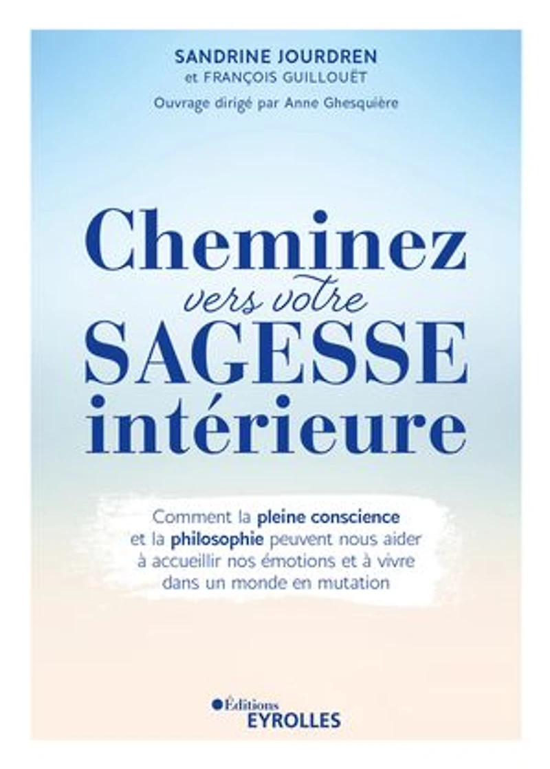 Cheminez vers votre sagesse intérieure: comment la pleine conscience et philosophie peuvent nous aider à accueillir nos émotions vivre dans un monde en mutation