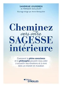 Cheminez vers votre sagesse intérieure: comment la pleine conscience et philosophie peuvent nous aider à accueillir nos émotions vivre dans un monde en mutation