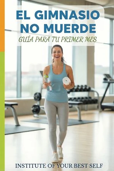 El gimnasio no muerde: Guía para tu primer mes