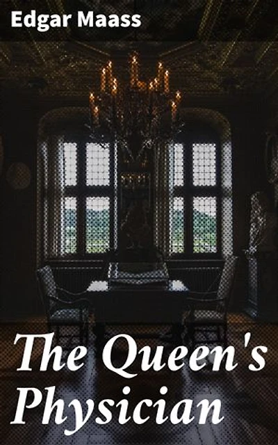 The Queen's Physician: Royal Intrigues and Medical Triumphs in Renaissance Europe