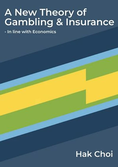 A New Theory of Gambling & Insurance - In line with Economics