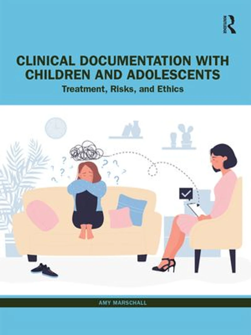 Clinical Documentation with Children and Adolescents: Treatment, Risks, Ethics