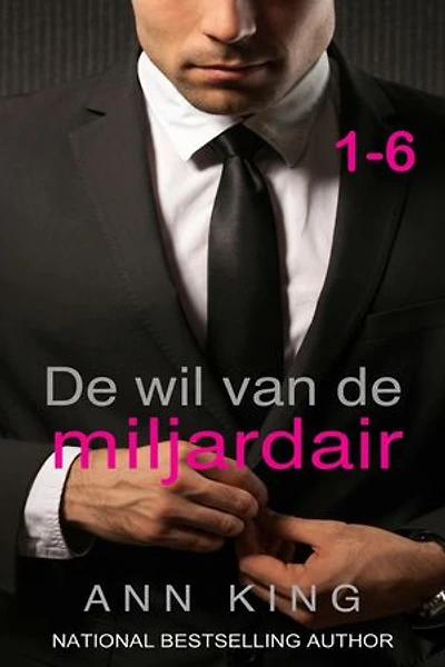 De wil van de miljardair: 1-6 (De Submissive-serie)