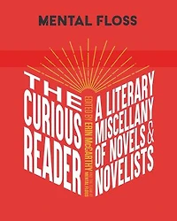 Mental Floss: The Curious Reader: | Facts About Famous Authors and Novels Book Lovers Literary Interest A Miscellany of & Novelists