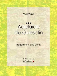 Adelaïde du Guesclin: Tragédie en cinq actes