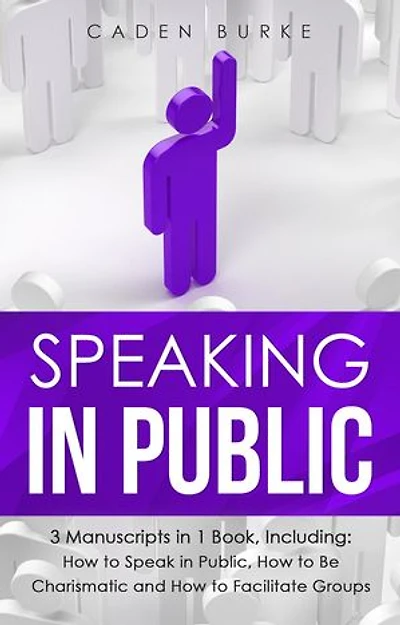 Speaking in Public: 3-in-1 Guide to Master Presentation Skills, Speech Writing & Overcome Fear of Public Speaking