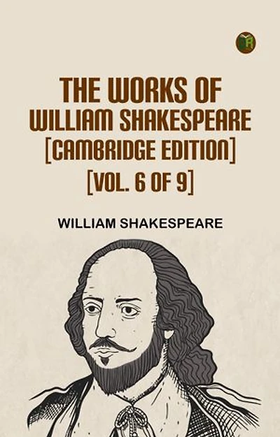 The Works of William Shakespeare [Cambridge Edition] [Vol. 6 of 9]