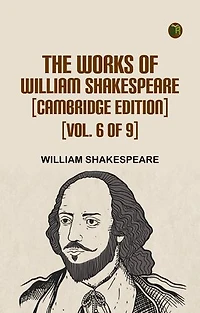 The Works of William Shakespeare [Cambridge Edition] [Vol. 6 of 9]