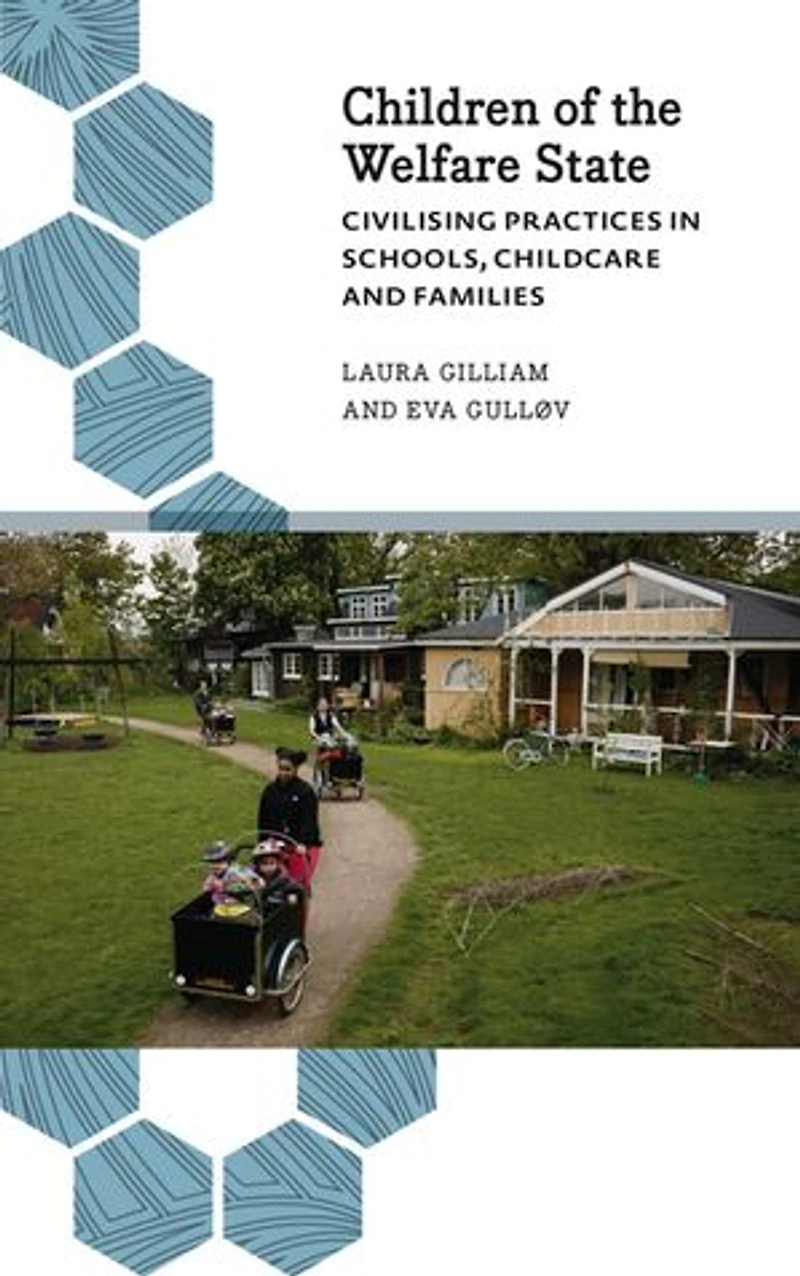 Children Of The Welfare State: Civilising Practices Schools, Childcare And Families