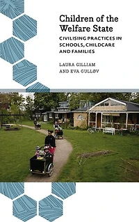 Children Of The Welfare State: Civilising Practices Schools, Childcare And Families