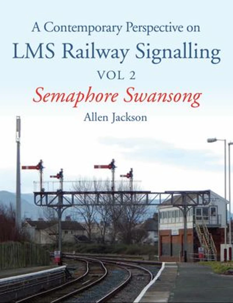 Contemporary Perspective on LMS Railway Signalling: Semaphore Swansong