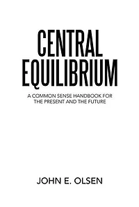 Central Equilibrium: A Common Sense Handbook for the Present and Future