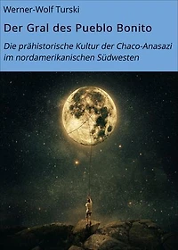 Der Gral des Pueblo Bonito: Die prähistorische Kultur der Chaco-Anasazi im nordamerikanischen Südwesten