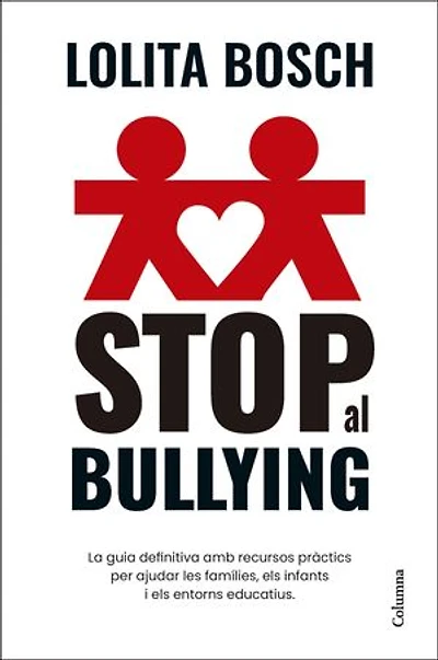 Stop al bullying: La guia definitiva amb recursos pràctics per ajudar les famílies, els infants i els entorns educatius
