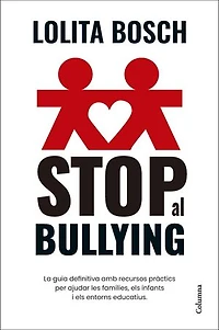Stop al bullying: La guia definitiva amb recursos pràctics per ajudar les famílies, els infants i els entorns educatius