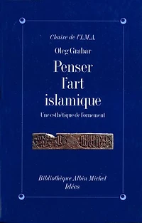Penser l'art islamique: Une esthétique de l'ornement