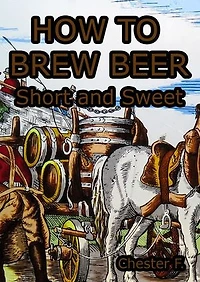 How To Brew Beer: Short and Sweet