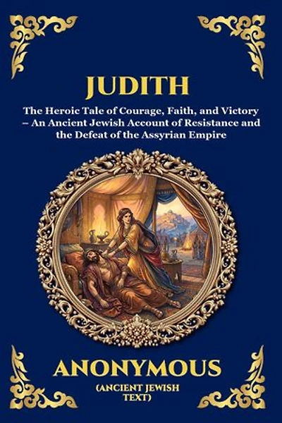 Judith: The Heroic Tale of Courage, Faith, and Victory - An Ancient Jewish Account of Resistance and the Defeat of the Assyrian Empire (Large Print Deluxe Edition For Easy Reading)