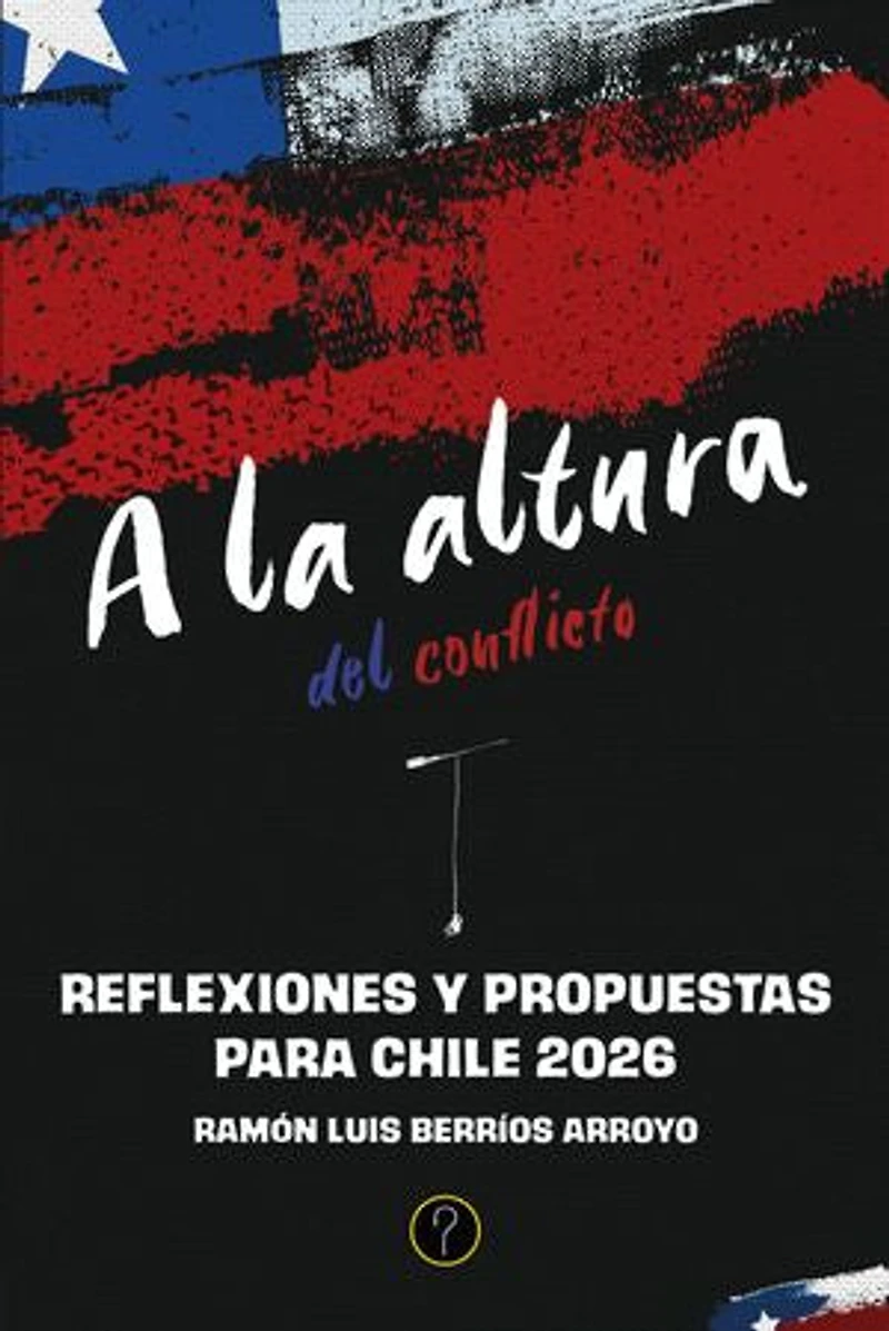 A la altura del conflicto: Reflexiones y propuestas para Chile 2026