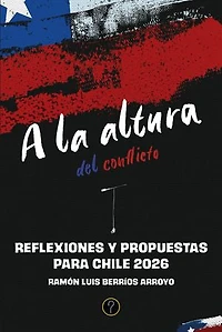 A la altura del conflicto: Reflexiones y propuestas para Chile 2026