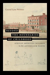 Beyond the Boundaries of Childhood: African American Children Antebellum North