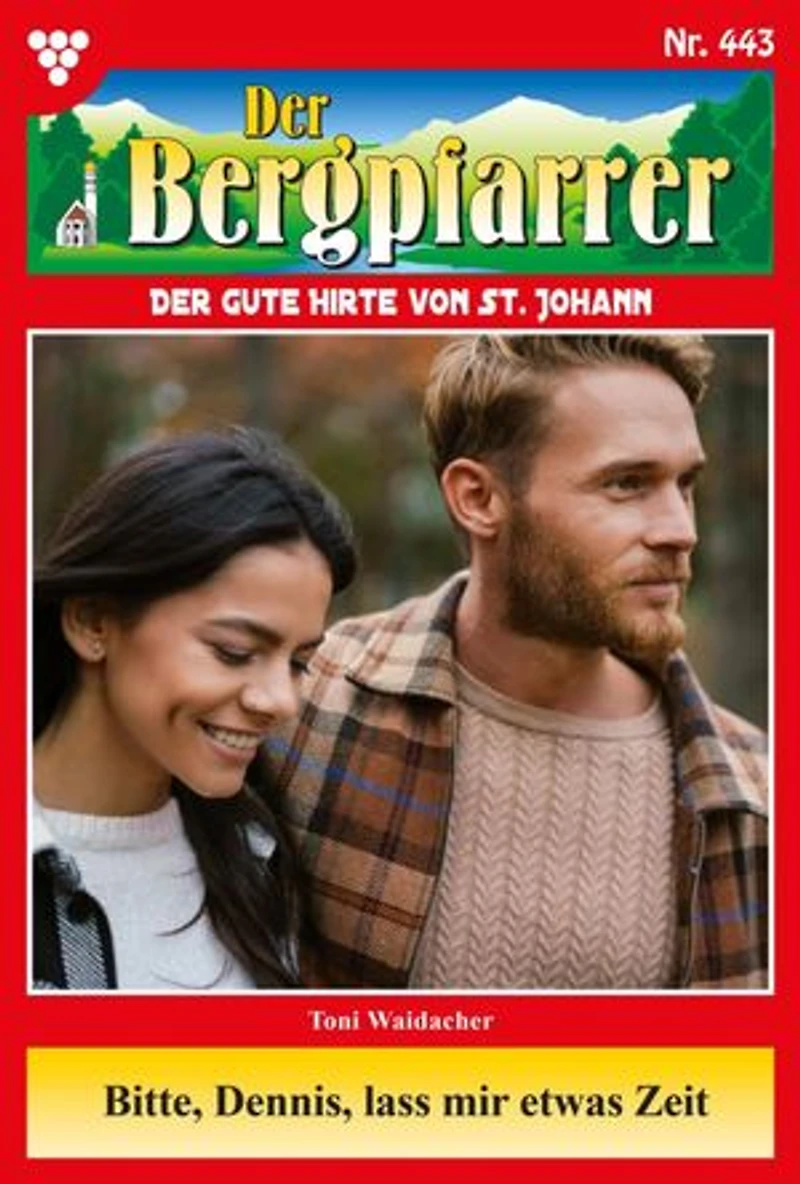 Bitte Dennis, lass mir etwas Zeit: Der Bergpfarrer 443 – Heimatroman
