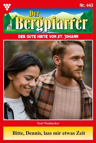 Bitte Dennis, lass mir etwas Zeit: Der Bergpfarrer 443 – Heimatroman