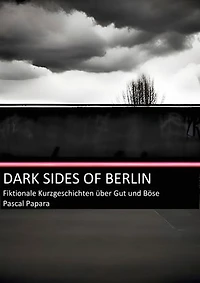 Dark Sides of Berlin: Fiktionale Kurzgeschichte über Gut und Böse