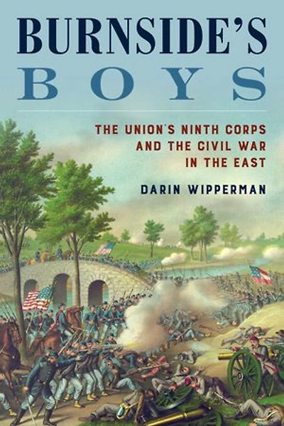 Burnside's Boys: The Union's Ninth Corps and the Civil War in the East