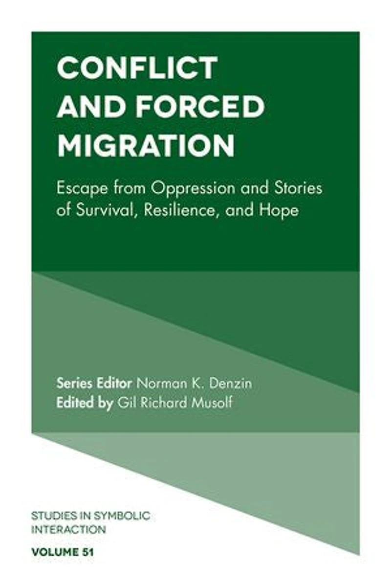 Conflict and Forced Migration: Escape from Oppression Stories of Survival, Resilience, Hope