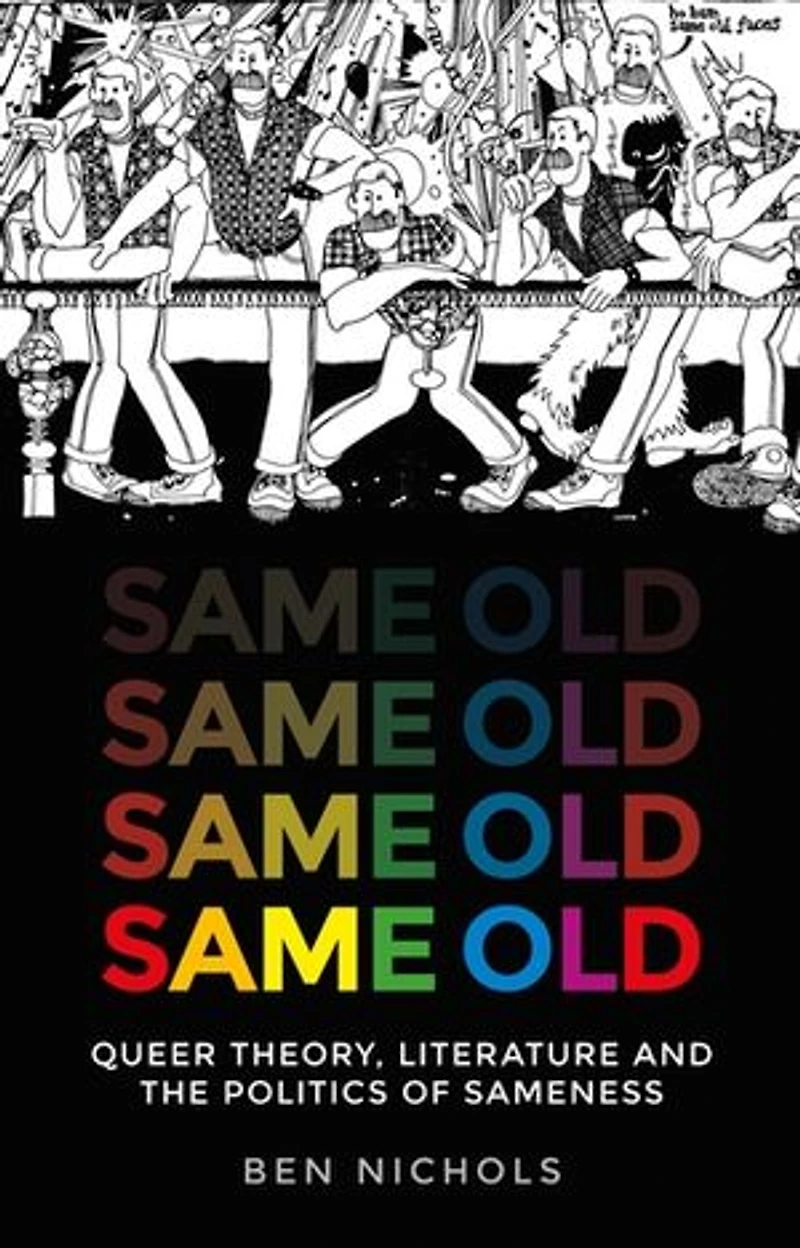 Same Old: Queer Theory, Literature And The Politics Of Sameness