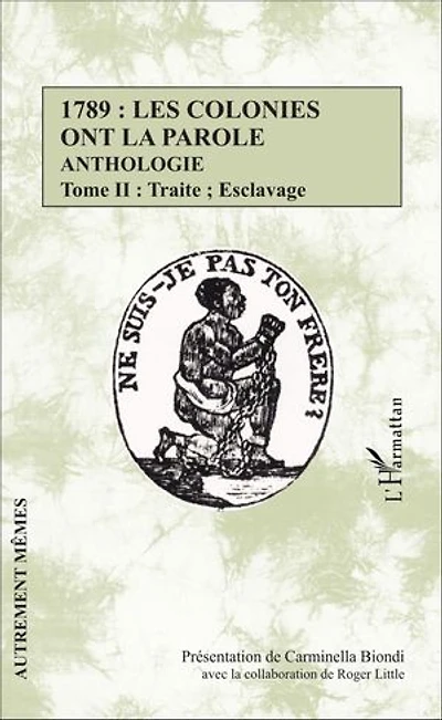 1789 : les colonies ont la parole Anthologie tome 2: Traite ; esclavage