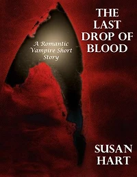 The Last Drop of Blood: A Romantic Vampire Short Story