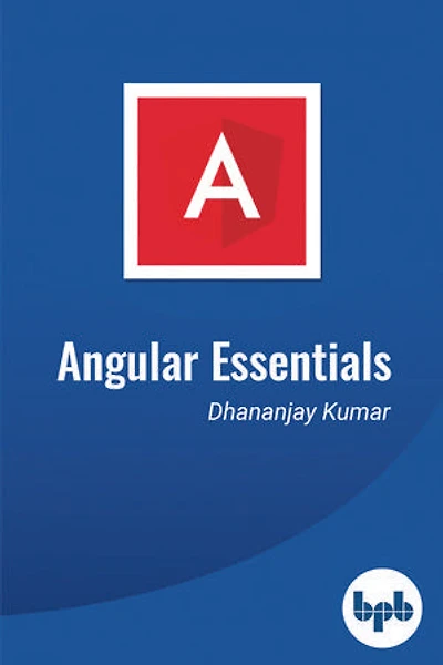 Angular Essentials: The Essential Guide to Learn Angular