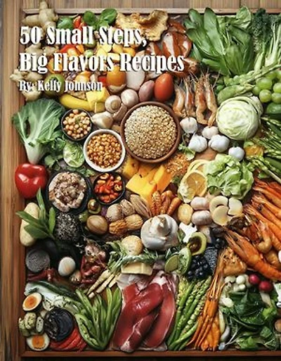 50 Small Steps, Big Flavors Recipes