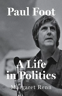 Paul Foot: A Life Politics