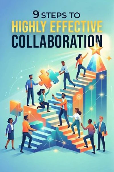 9 Steps To Highly Effective Collaboration