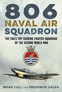 806 Naval Air Squadron: The Faa's Top-scoring Fighter Squadron Of Second World War