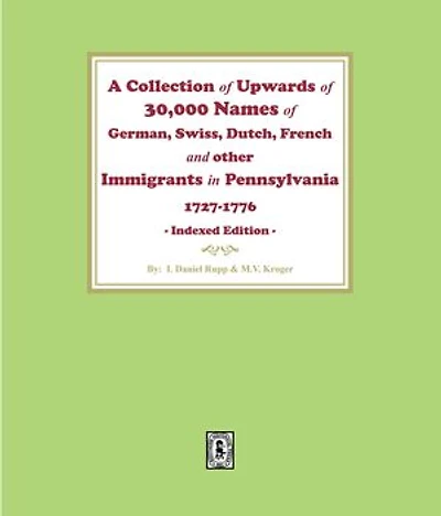 A Collection of Upwards of 30,000 names of German, Swiss, Dutch